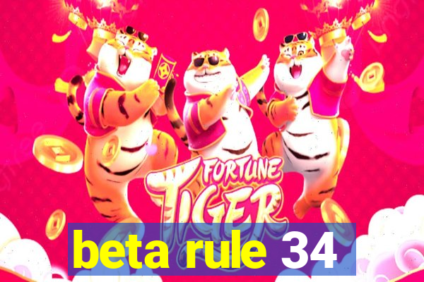 beta rule 34